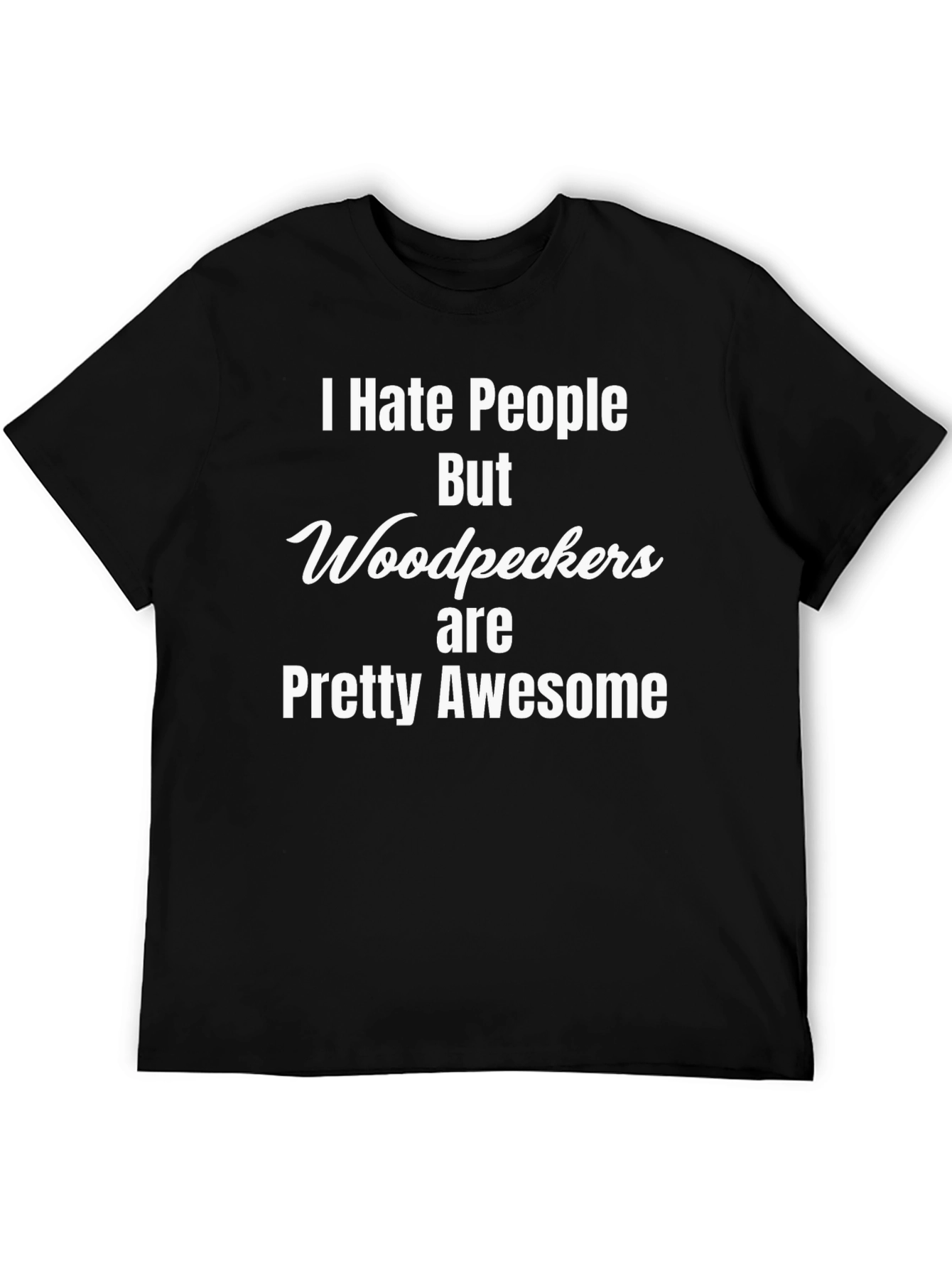 I Hate People But Woodpeckers are Awesome T-Shirt