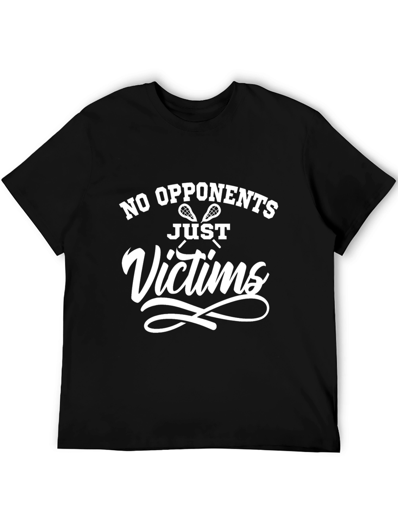 Lacrosse No Opponents Just Victims Black T-Shirt
