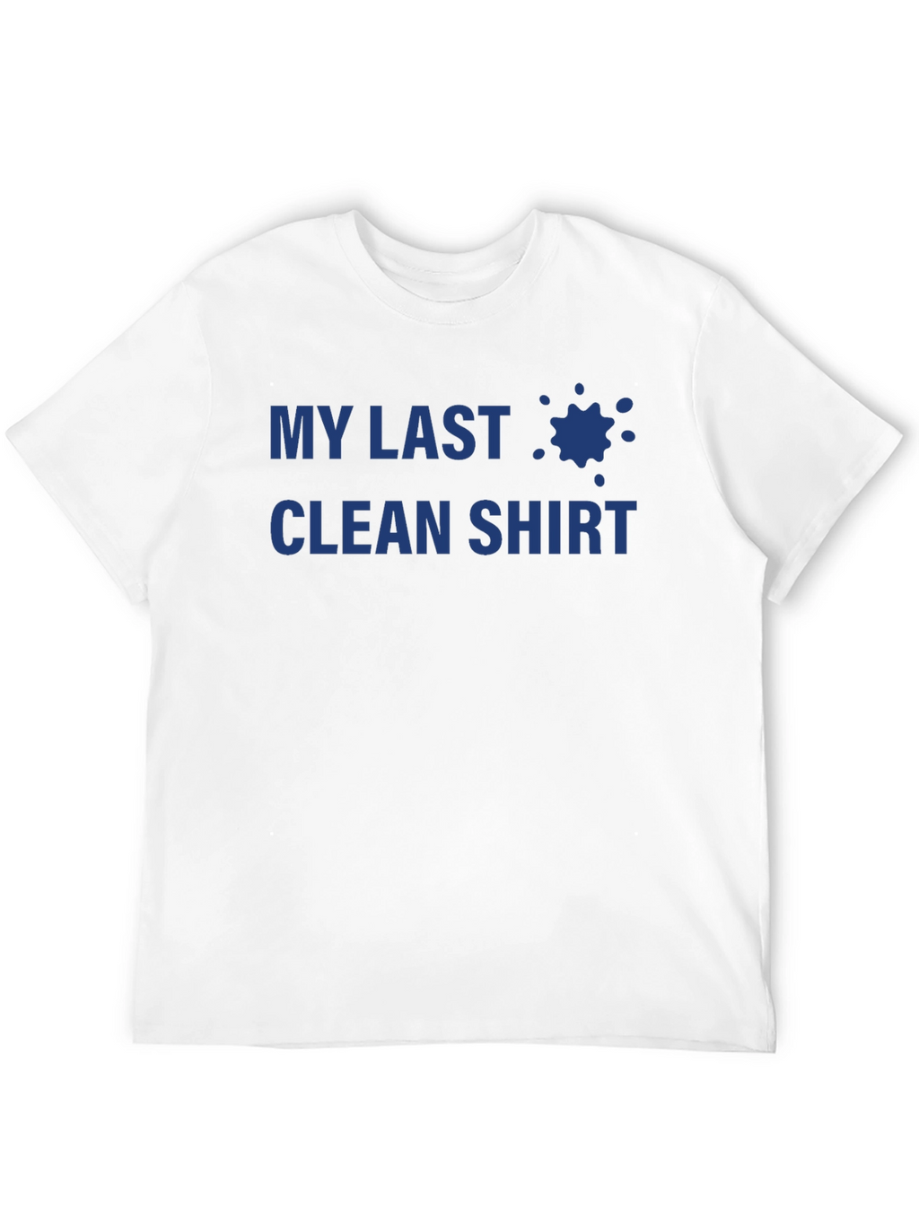 My Last Clean Shirt - Novelty T-Shirt