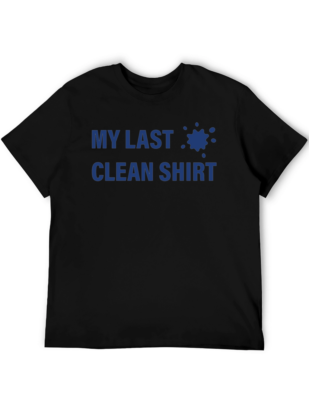 My Last Clean Shirt - Novelty T-Shirt