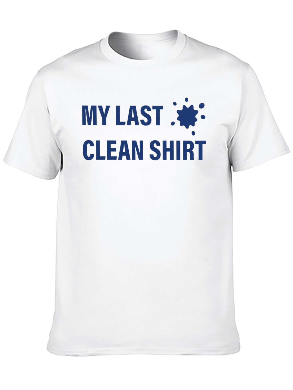 My Last Clean Shirt - Novelty T-Shirt