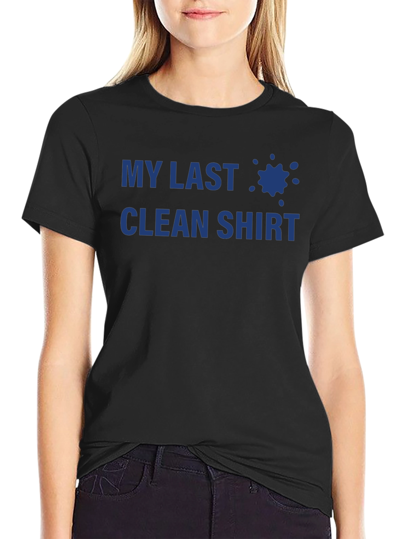 My Last Clean Shirt - Novelty T-Shirt