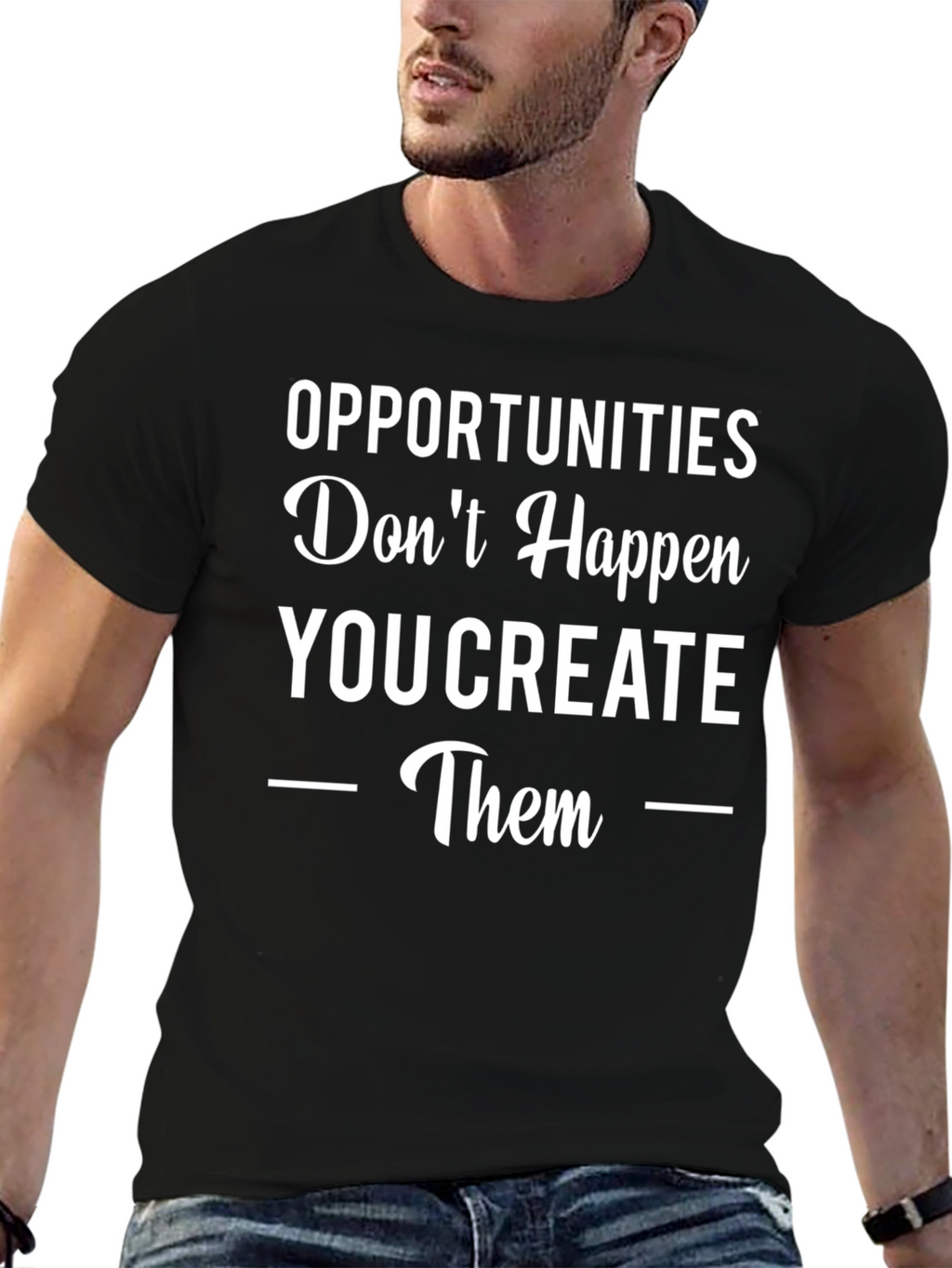 Opportunities You Create Graphic Tee