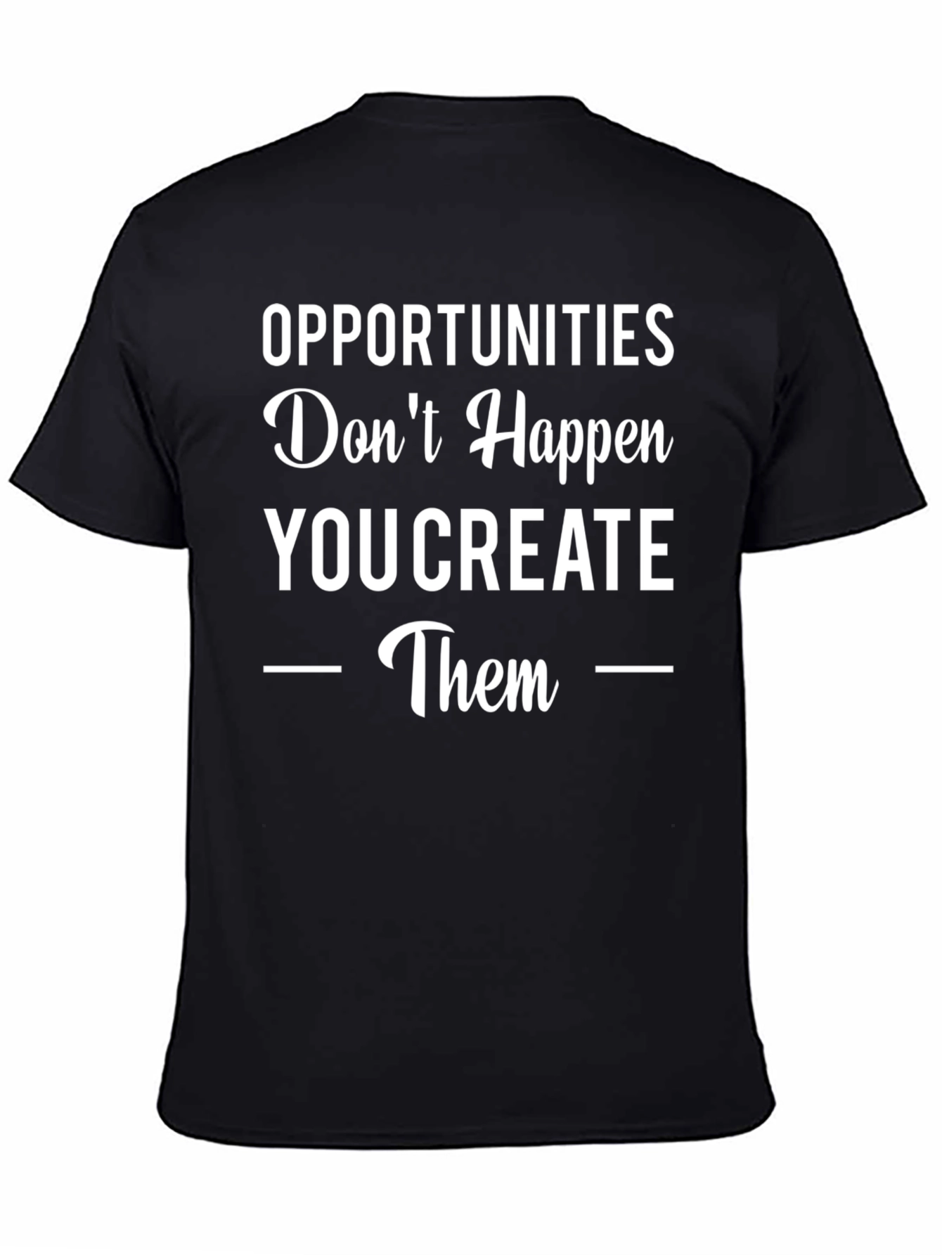 Opportunities You Create Graphic Tee