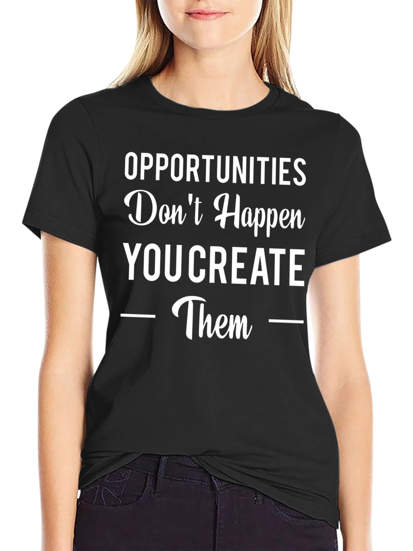 Opportunities You Create Graphic Tee
