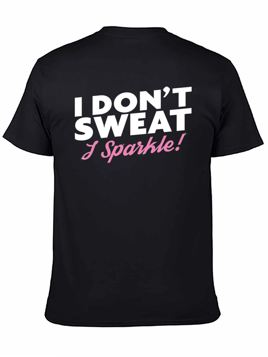 I Dont Sweat I Sparkle Black T-Shirt