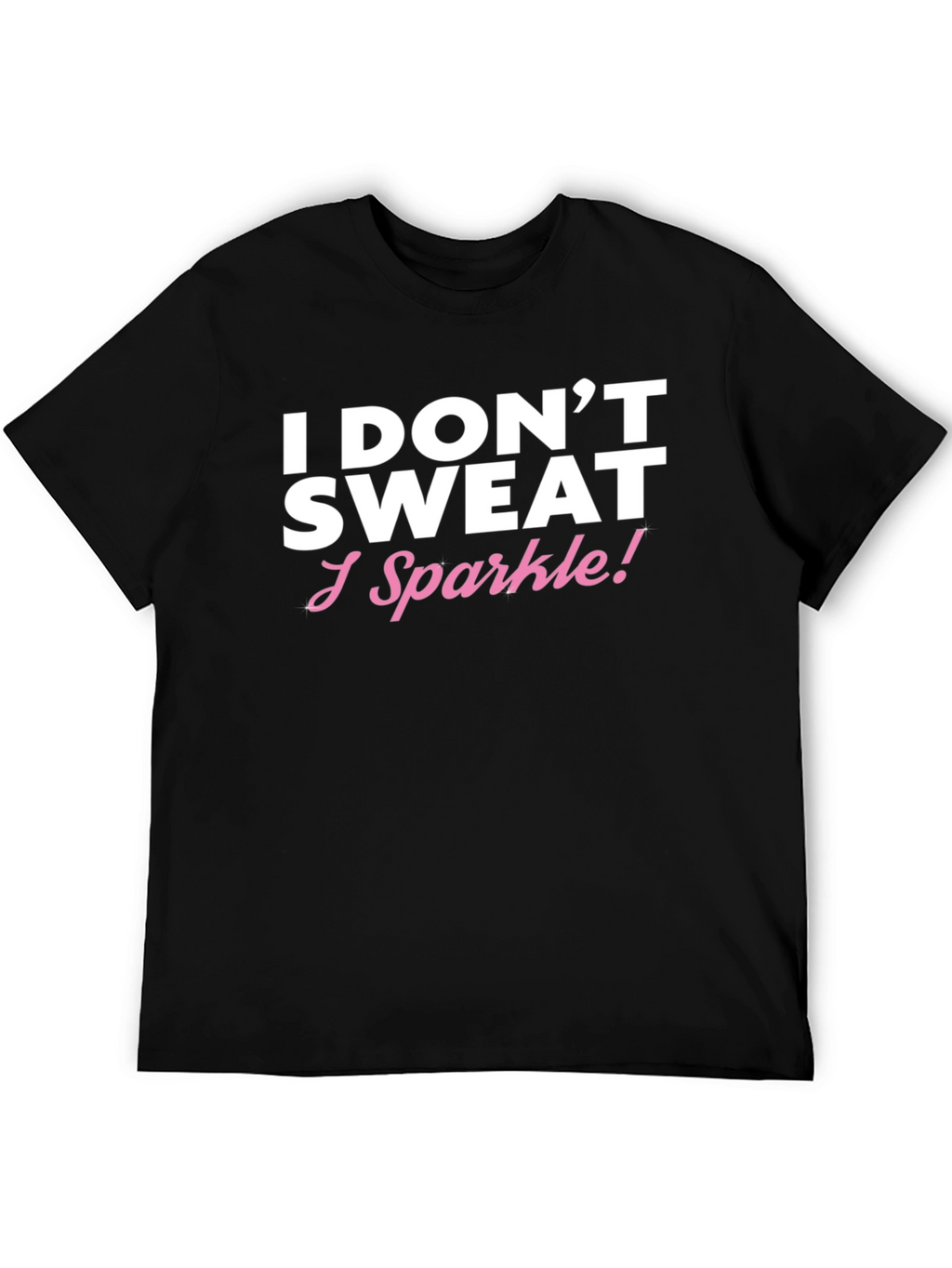 I Dont Sweat I Sparkle Black T-Shirt