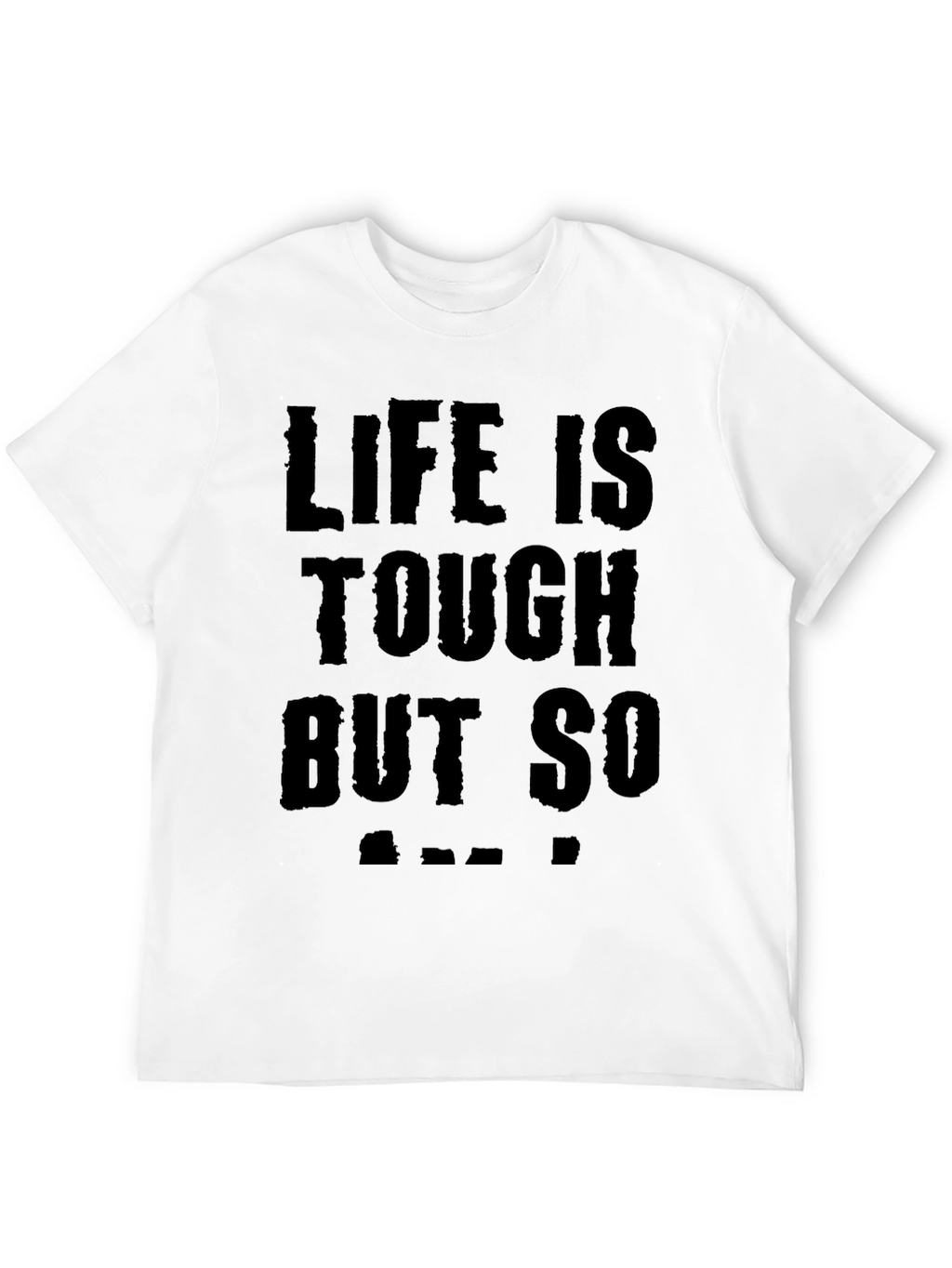 Life is Tough But So Am I Black T-Shirt
