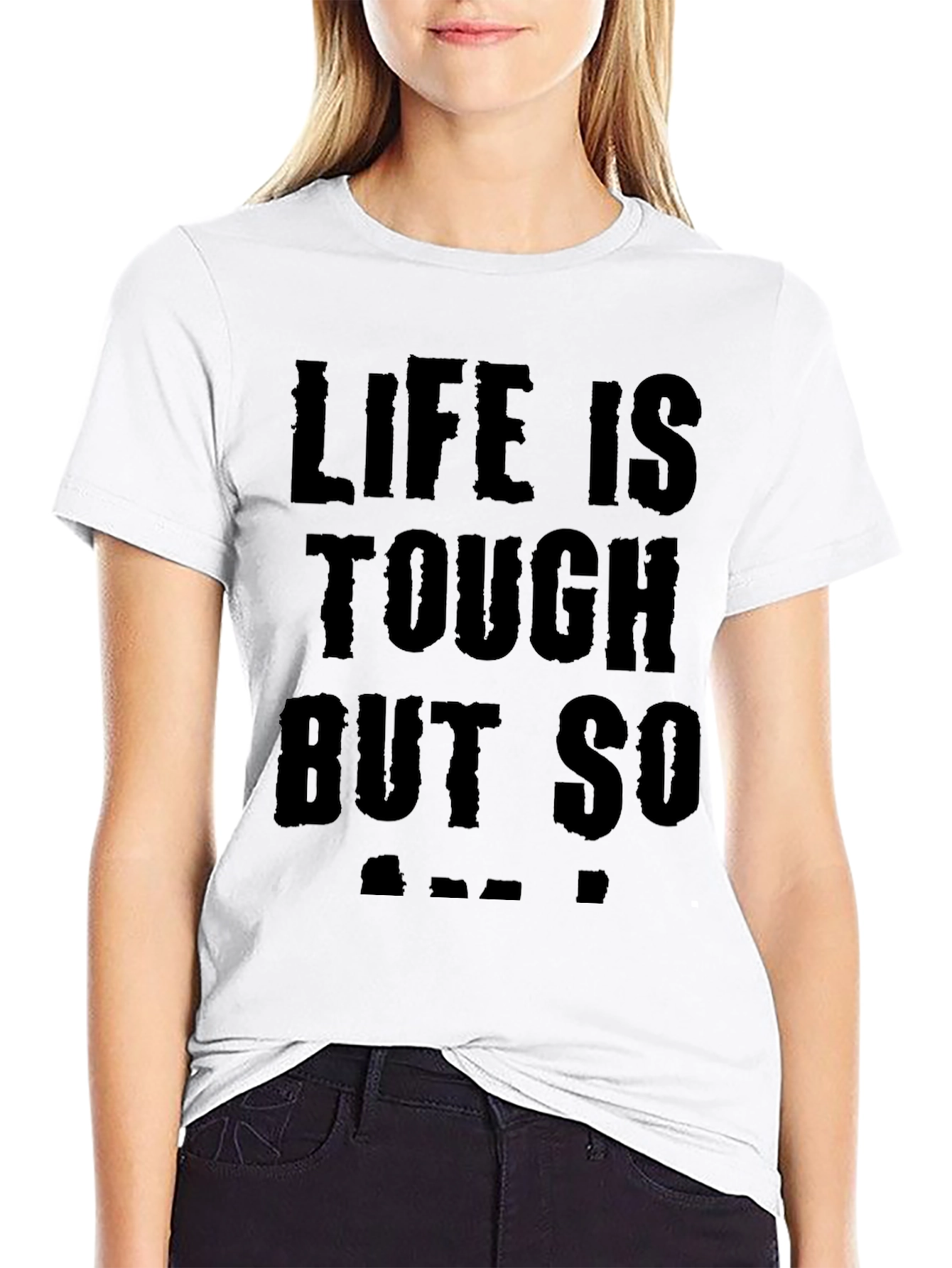 Life is Tough But So Am I Black T-Shirt