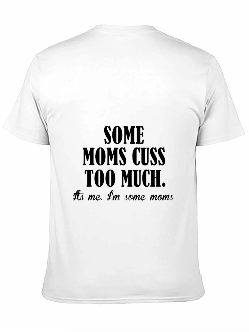 Some Moms Cuss Too Much T-Shirt