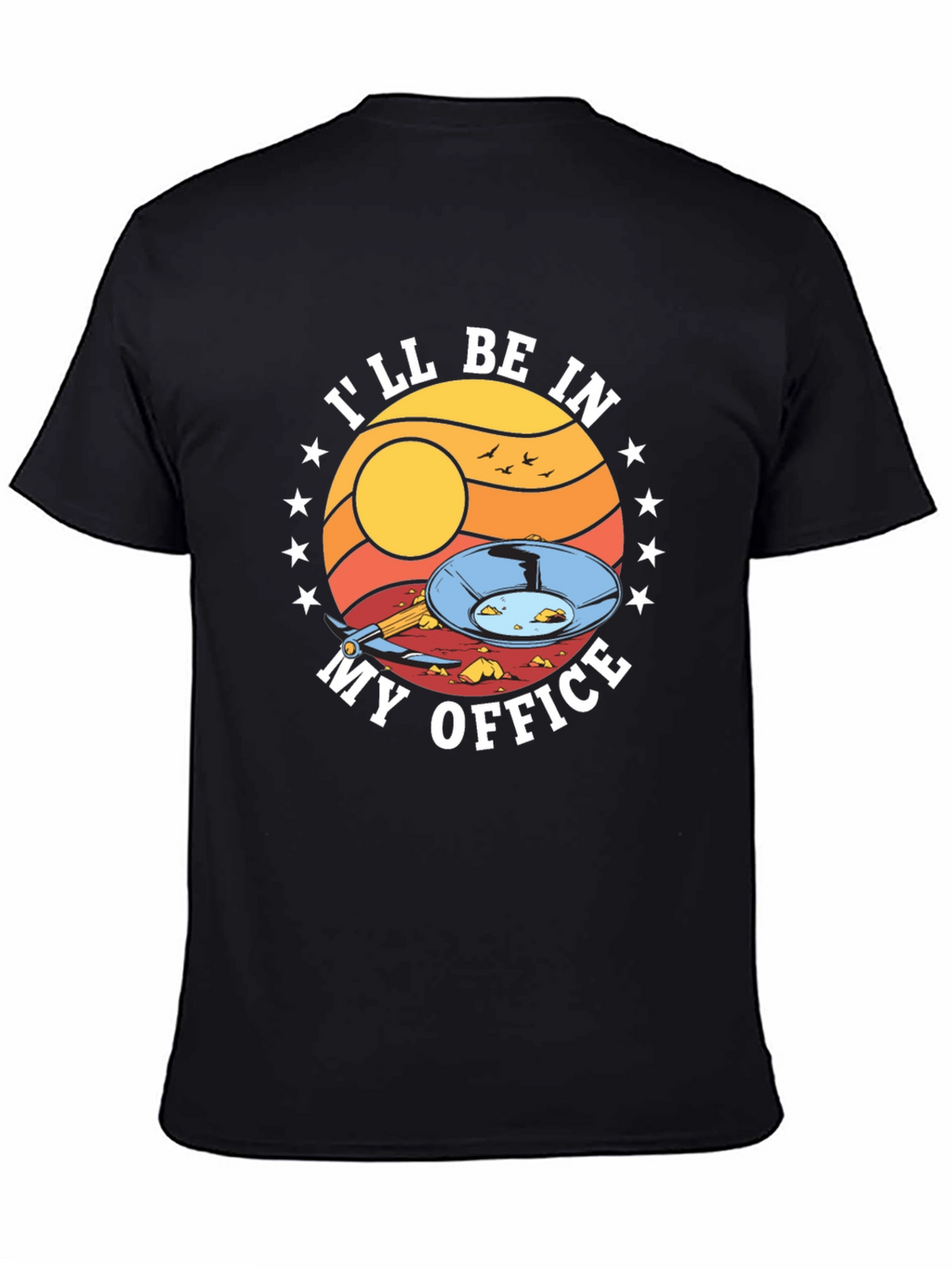 Gold Panning T-Shirt - Ill Be In My Office