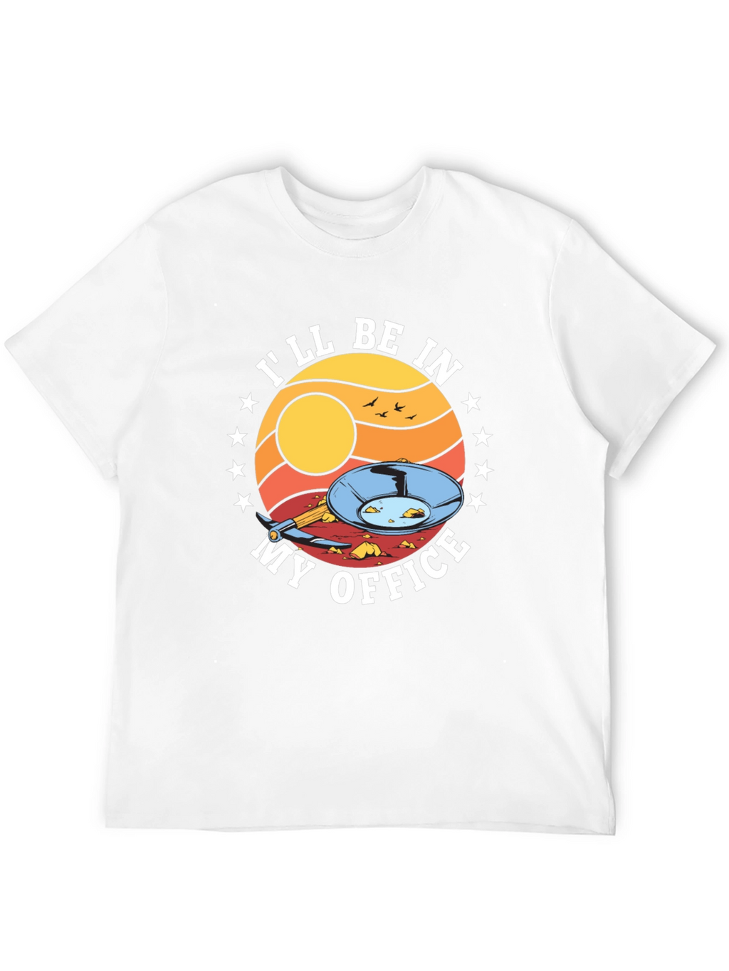 Gold Panning T-Shirt - Ill Be In My Office