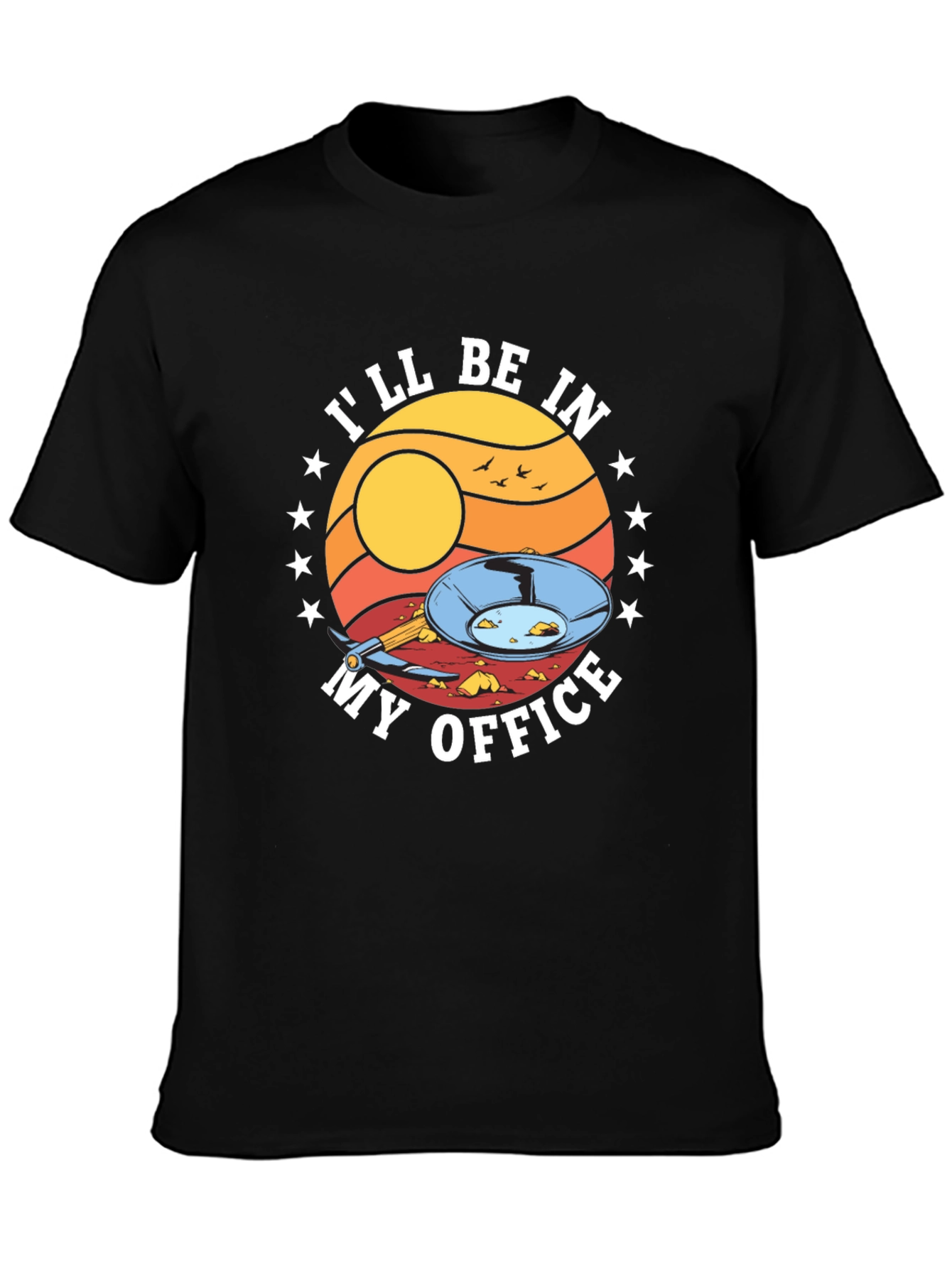 Gold Panning T-Shirt - Ill Be In My Office