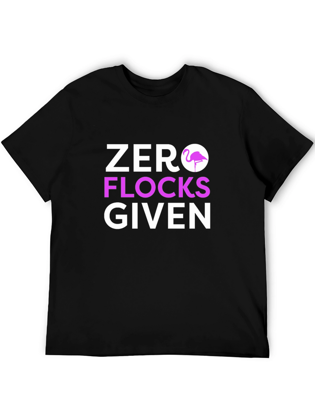 Zero Flocks Given Graphic Tee