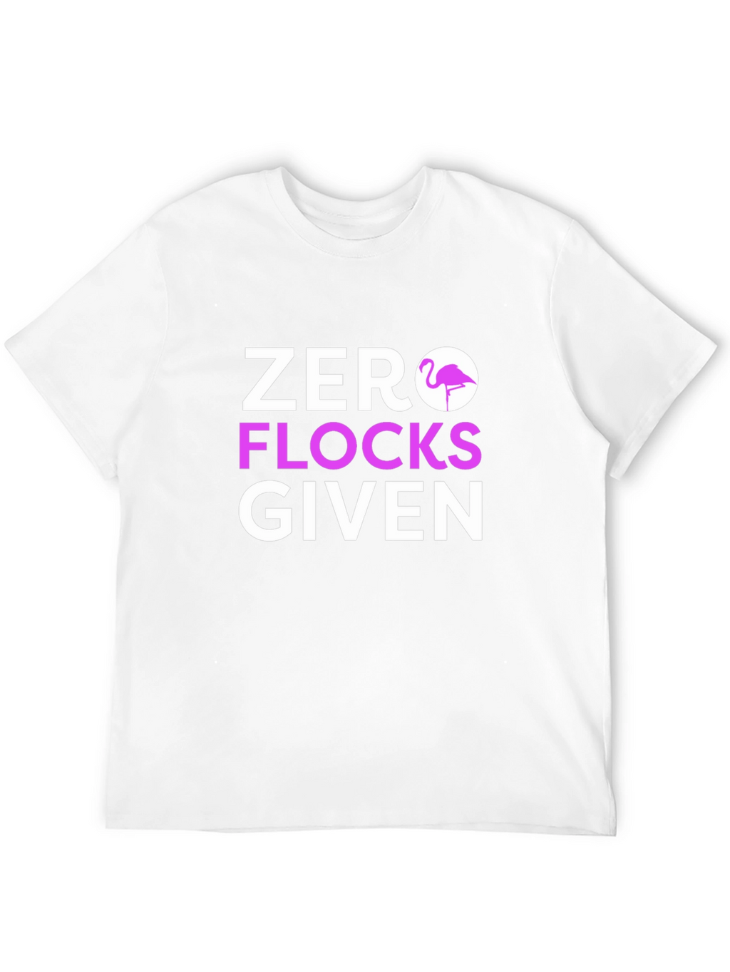 Zero Flocks Given Graphic Tee
