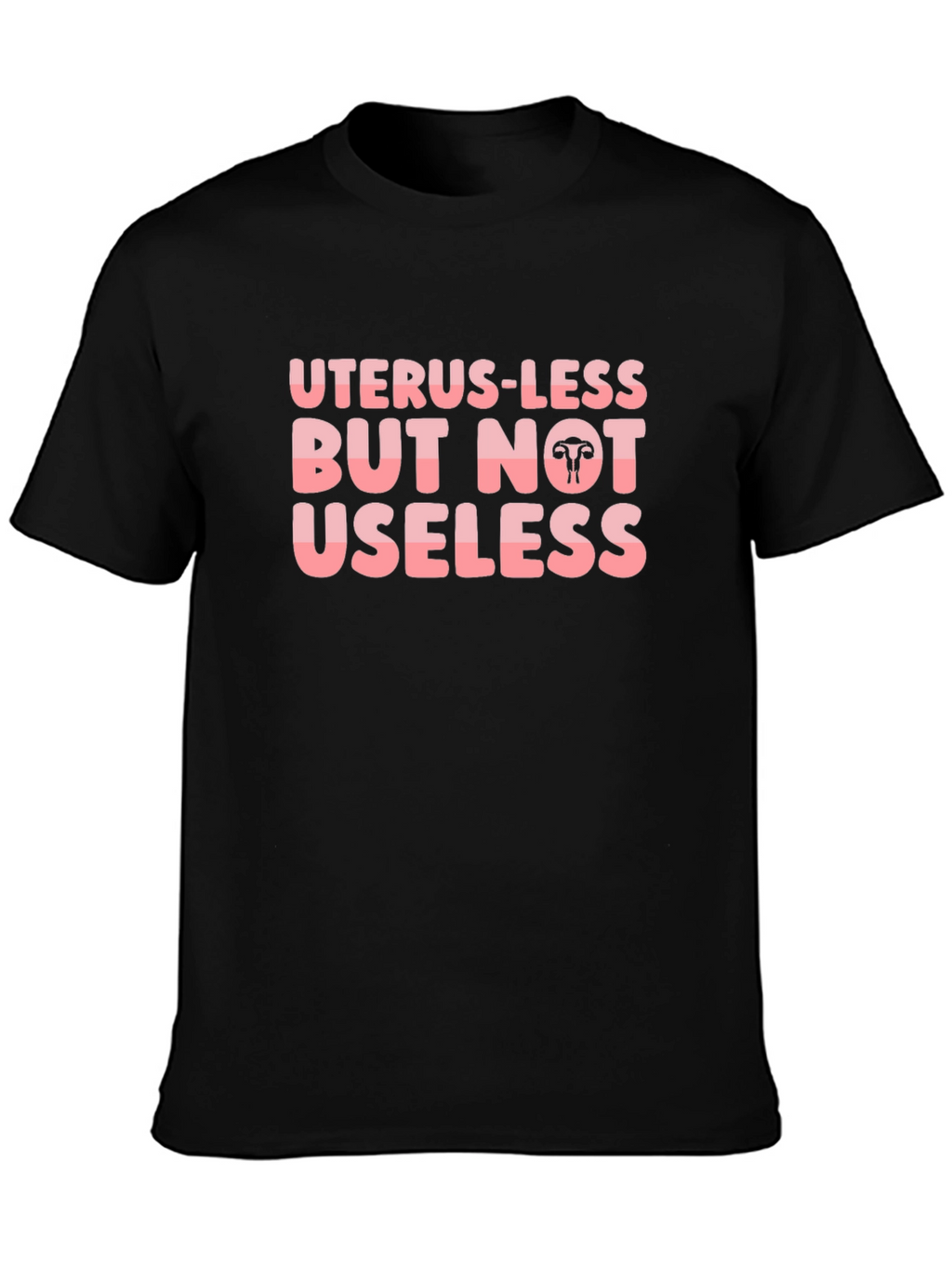 Uterus-less But Not Useless Black T-Shirt