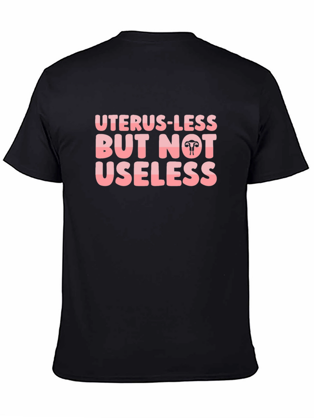 Uterus-less But Not Useless Black T-Shirt