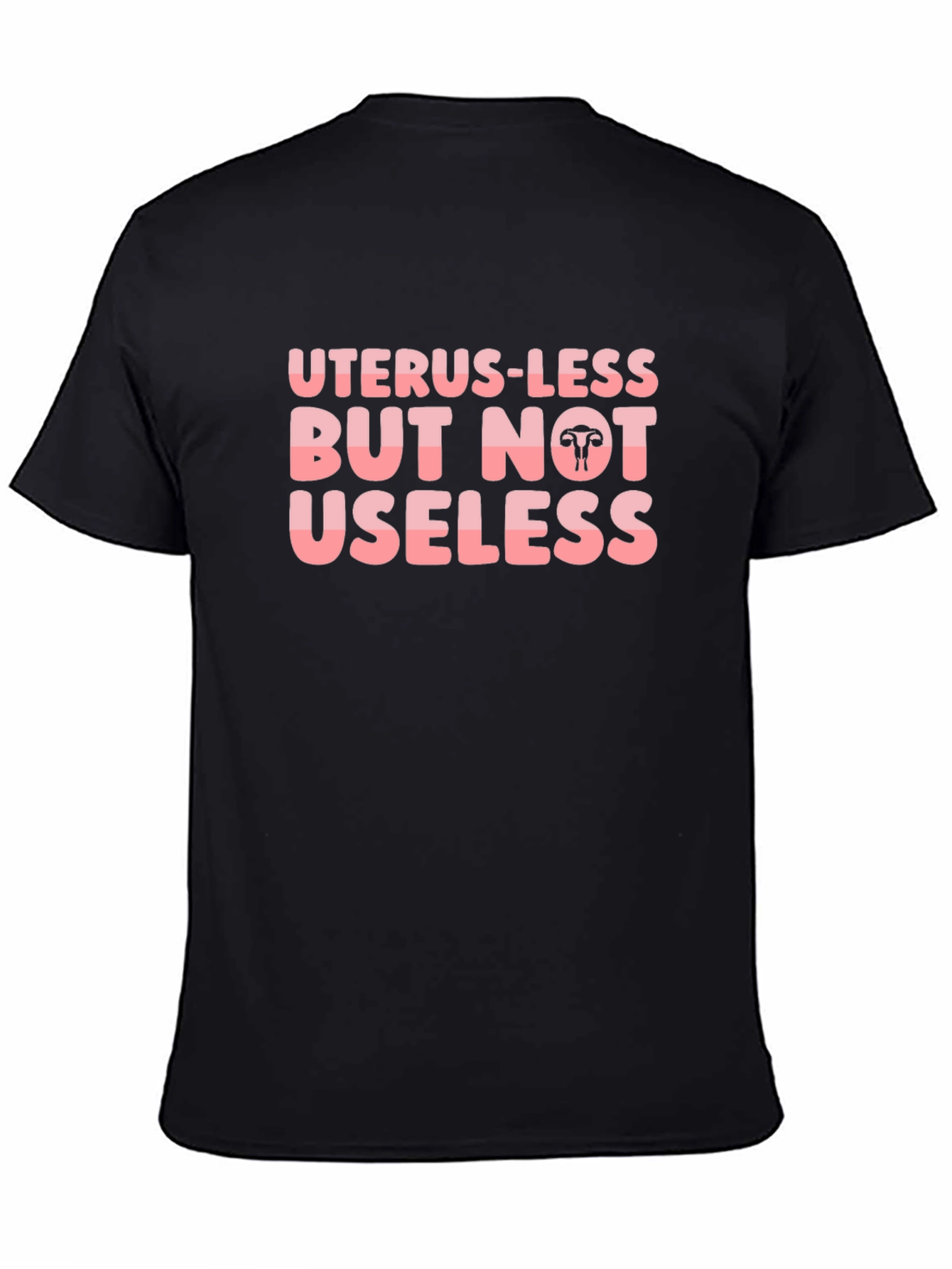Uterus-less But Not Useless Black T-Shirt