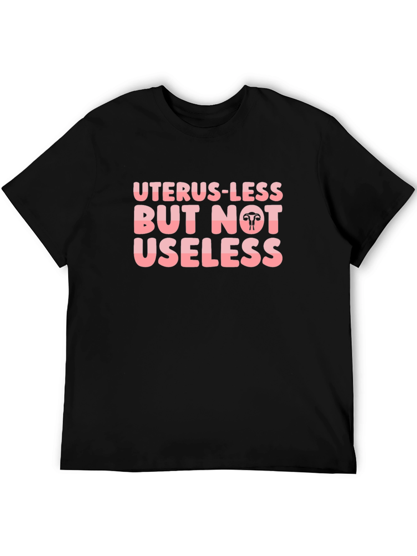 Uterus-less But Not Useless Black T-Shirt