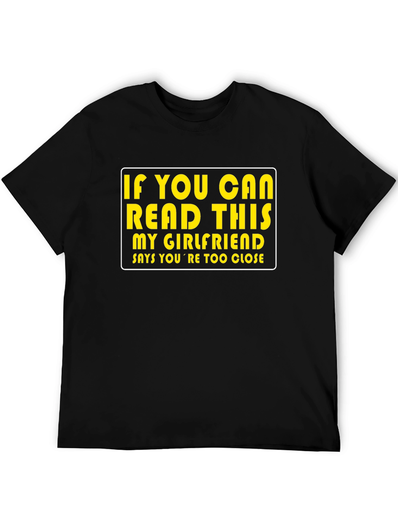 Funny Graphic T-Shirt: If You Can Read This My Girlfriend Says...