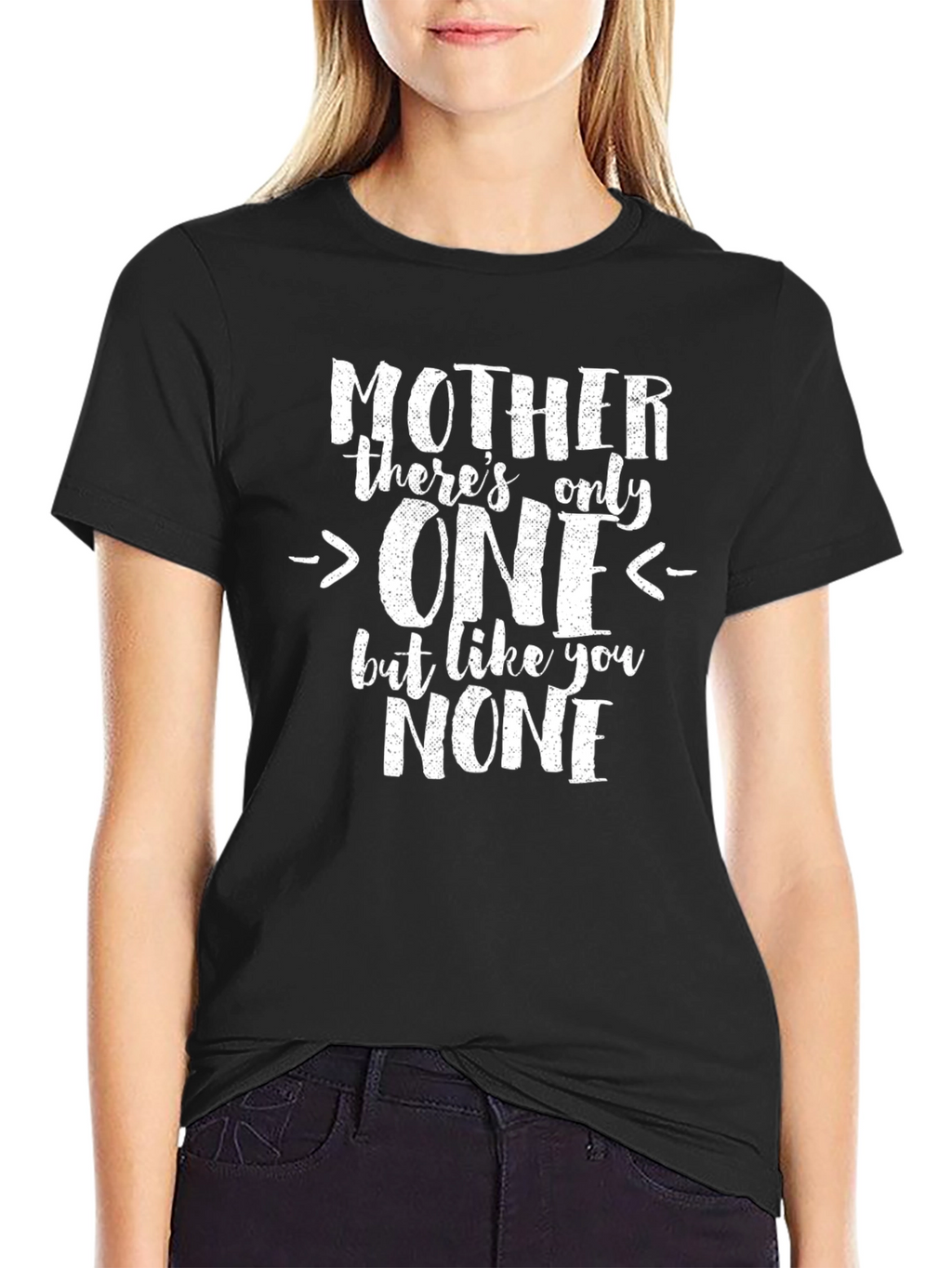 Mothers Day Tee: Theres Only One Like You