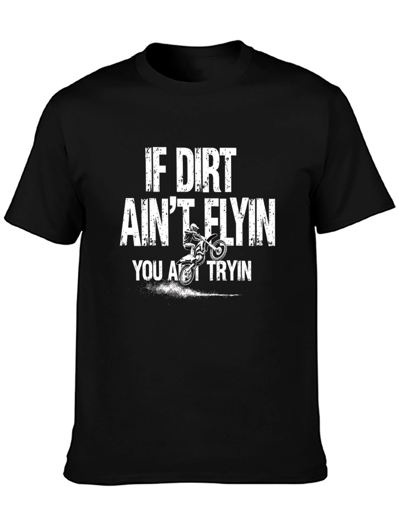 Dirt Bike T-Shirt - If Dirt Aint Flyin You Aint Tryin