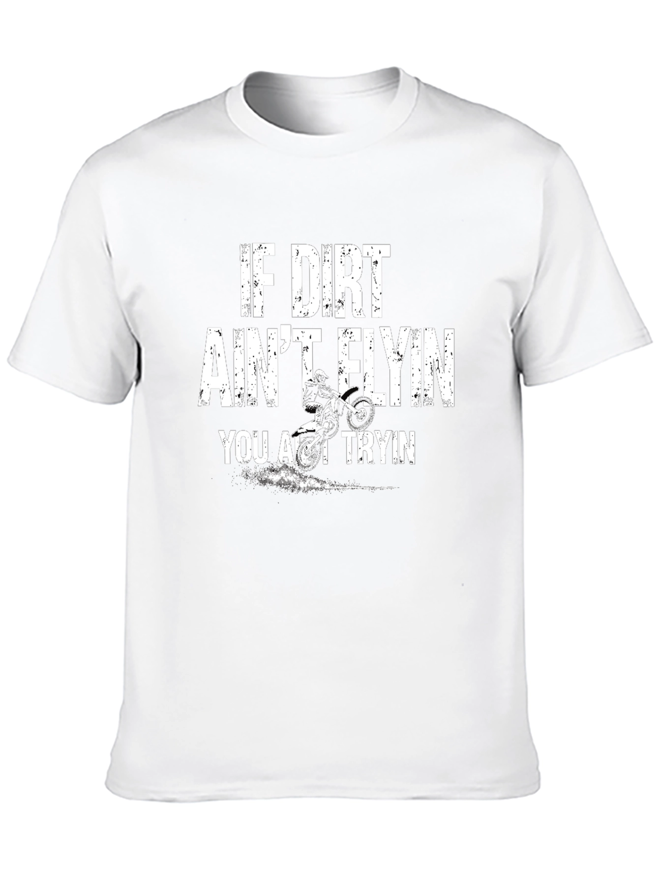 Dirt Bike T-Shirt - If Dirt Aint Flyin You Aint Tryin